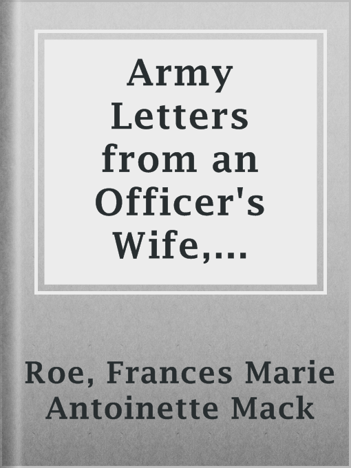 Title details for Army Letters from an Officer's Wife, 1871-1888 by Frances Marie Antoinette Mack Roe - Available